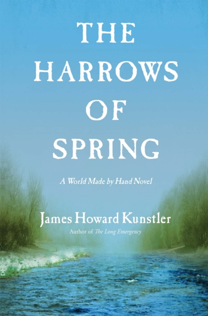 The Harrows of Spring : A World Made by Hand Novel, Hardback Book