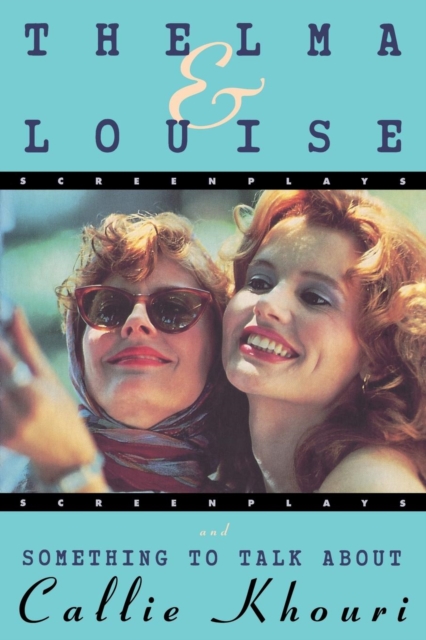 Thelma and Louise/Something to Talk About : Screenplays, Paperback / softback Book