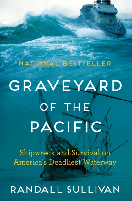 Graveyard of the Pacific : Shipwreck and Survival on America’s Deadliest Waterway, Paperback / softback Book