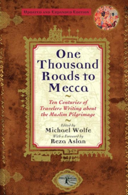 One Thousand Roads to Mecca : Ten Centuries of Travelers Writing about the Muslim Pilgrimage, EPUB eBook