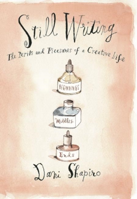 Still Writing : The Perils and Pleasures of a Creative Life, EPUB eBook