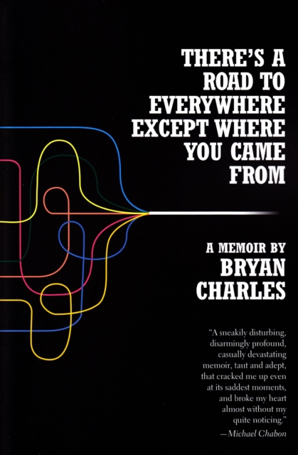 There's a Road to Everywhere Except Where You Came From : A Memoir, EPUB eBook