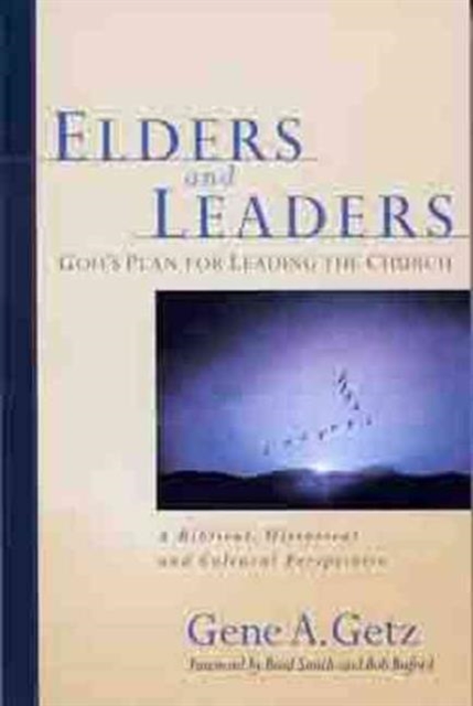 Elders & Leaders, God's Plan for Leading the Church : A Biblical, Historical and Cultural Perspective, Hardback Book