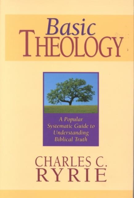 Basic Theology : A Popular Systemic Guide to Understanding Biblical Truth, Hardback Book