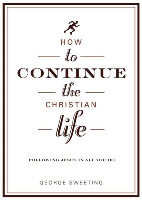 How To Continue The Christian Life, Paperback / softback Book