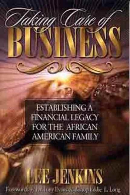 Taking Care of Business : Establishing a Financial Legacy for the African American Family, Paperback / softback Book