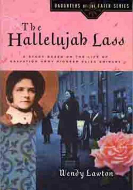 The Hallelujah Lass : A Story Based on the Life of Salvation Army Pioneer Eliza Shirley, Hardback Book