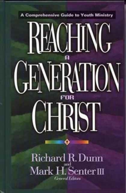 Reaching a Generation for Christ : A Comprehensive Guide to Youth Ministry, Hardback Book