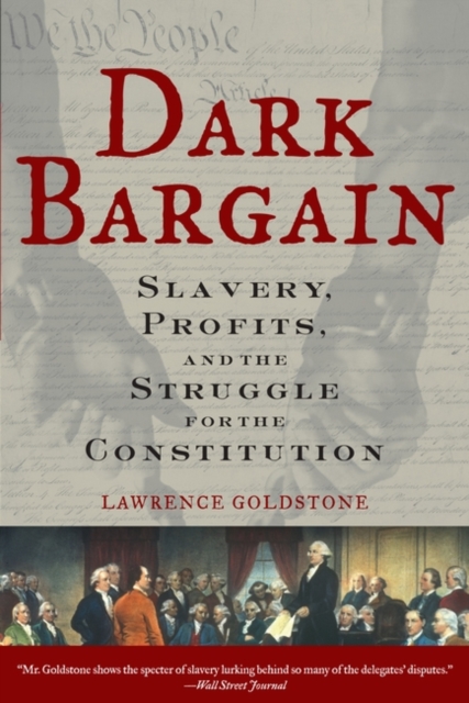 Dark Bargain : Slavery, Profits, and the Struggle for the Constitution, Paperback / softback Book