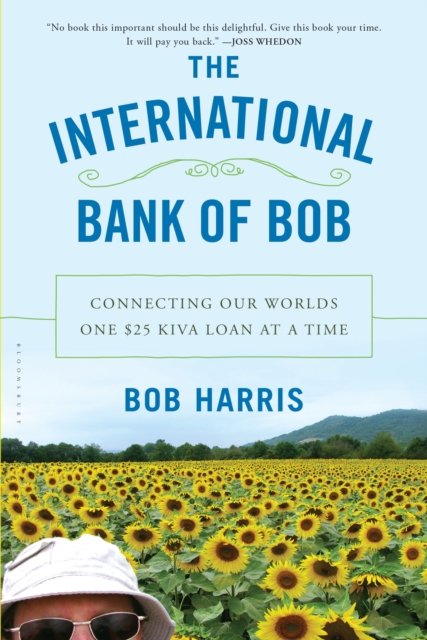 The International Bank of Bob : Connecting Our Worlds One $25 Kiva Loan at a Time, EPUB eBook