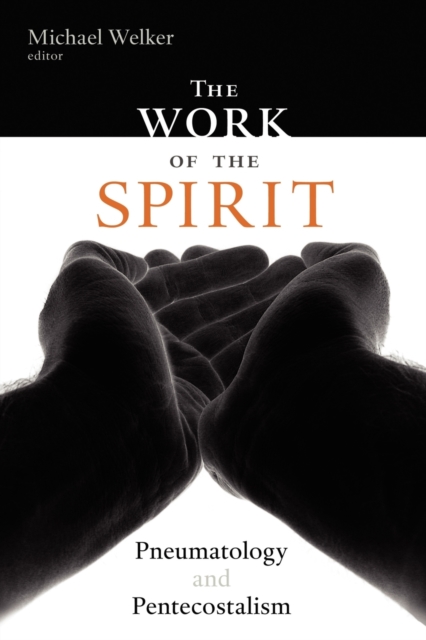 The Work of the Spirit : Pneumatology and Pentacostalism, Paperback / softback Book