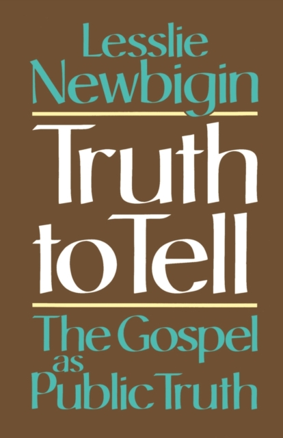 Truth to Tell : The Gospel as Public Truth, Paperback / softback Book