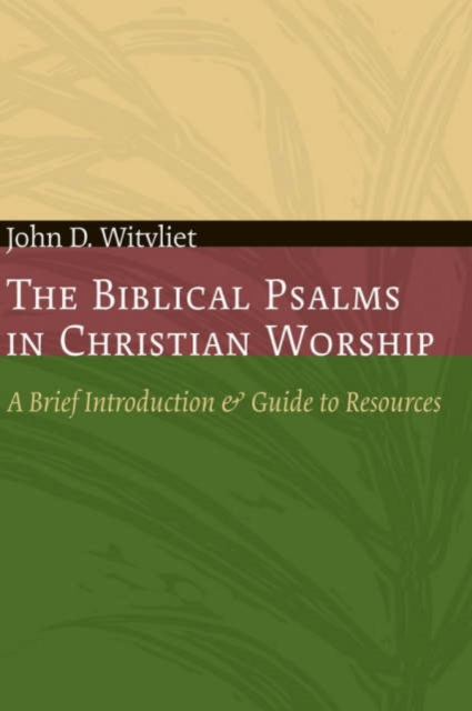 The Biblical Psalms in Christian Worship : A Brief Introduction and Guide to Resources, Paperback / softback Book