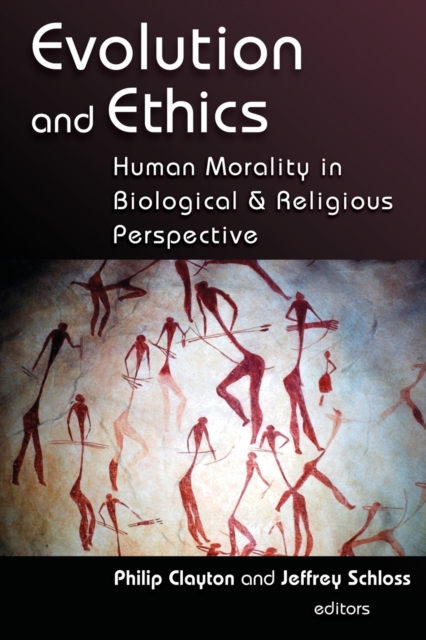 Evolution and Ethics : Human Morality in Biological and Religious Perspective, Paperback / softback Book