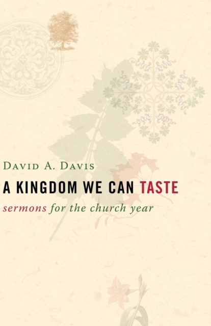 A Kingdom We Can Taste, Sermons for the Church Year, Paperback / softback Book