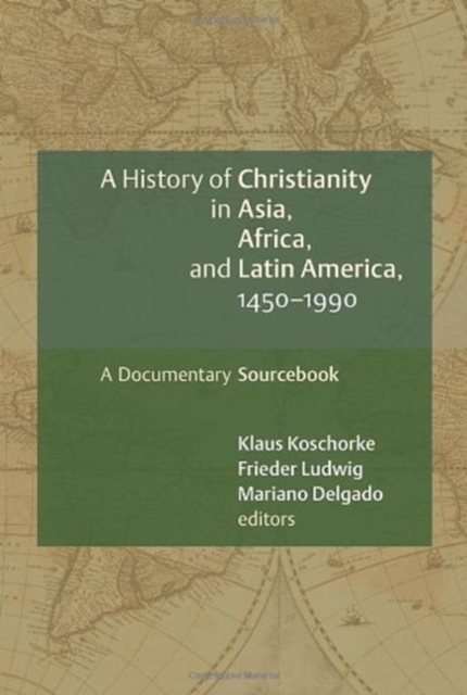 A History of Christianity in Asia, Africa, and Latin America, 1450-1990 : A Documentary Sourcebook, Paperback / softback Book