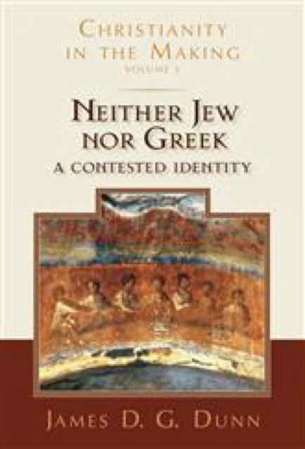 Neither Jew nor Greek : A Contested Identity (Christianity in the Making, Volume 3), Hardback Book