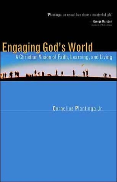 Engaging God's World : A Christian Vision of Faith, Learning, and Living, Paperback / softback Book