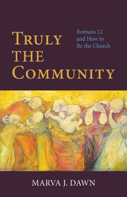 Truly the Community : Romans 12 and How to be the Church, Paperback / softback Book