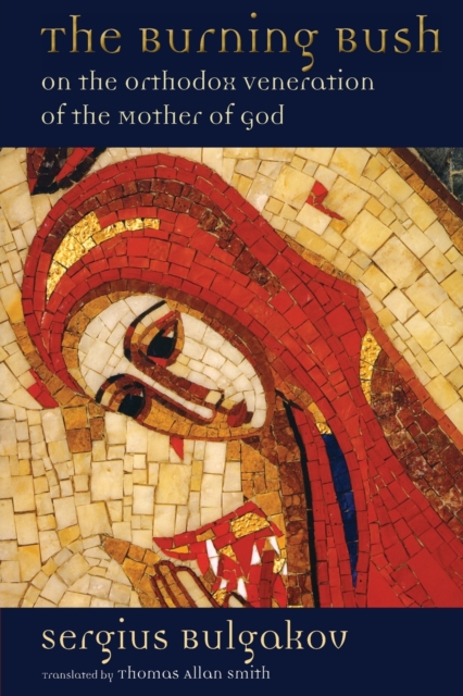 Burning Bush : On the Orthodox Veneration of the Mother of God, Paperback / softback Book