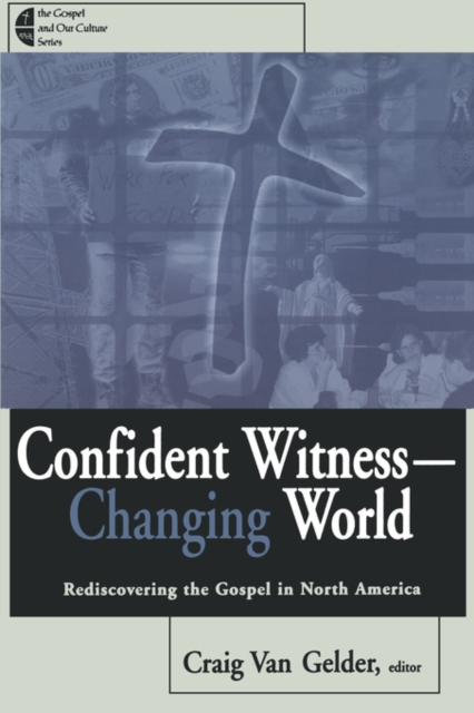 Confident Witness--Changing World : Rediscovering the Gospel in North America, Paperback / softback Book