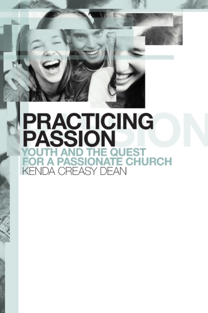 Practicing Passion : Youth and the Quest for a Passionate Church, Paperback / softback Book