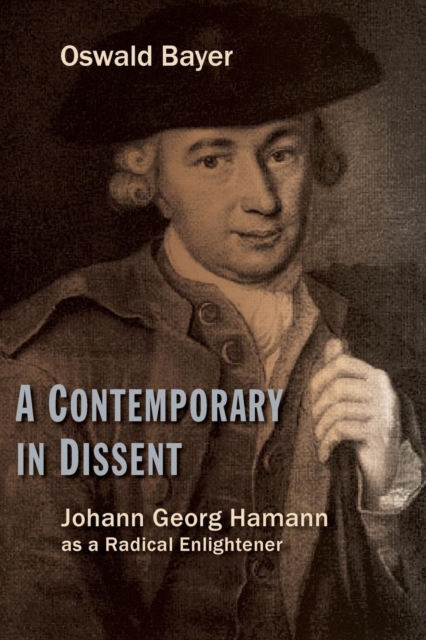 A Contemporary in Dissent : Johann Georg Hamann as a Radical Enlightener, Paperback / softback Book