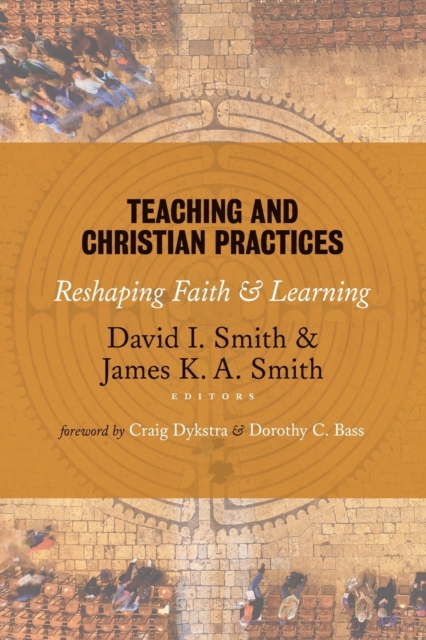 Teaching and Christian Practices : Reshaping Faith and Learning, Paperback / softback Book