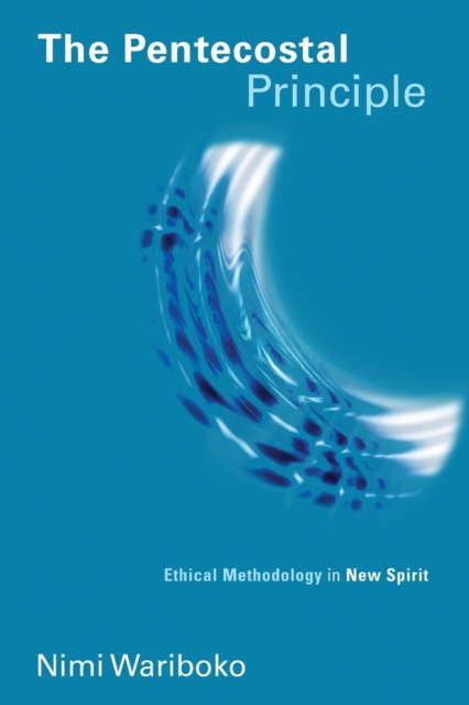 Pentecostal Principle : Ethical Methodology in New Spirit, Paperback / softback Book