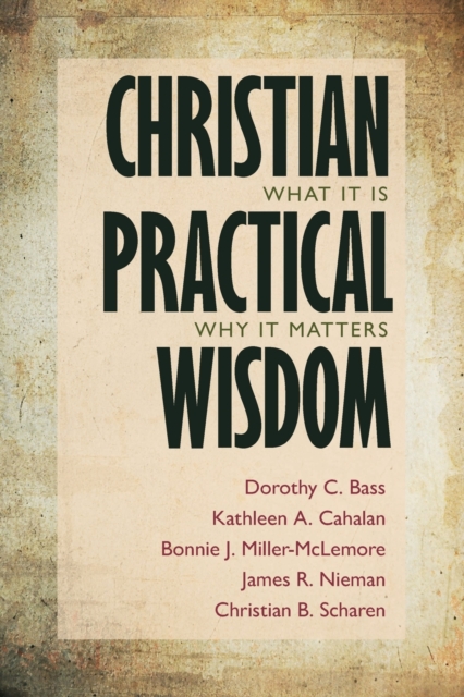 Christian Practical Wisdom : What It Is, Why It Matters, Paperback / softback Book