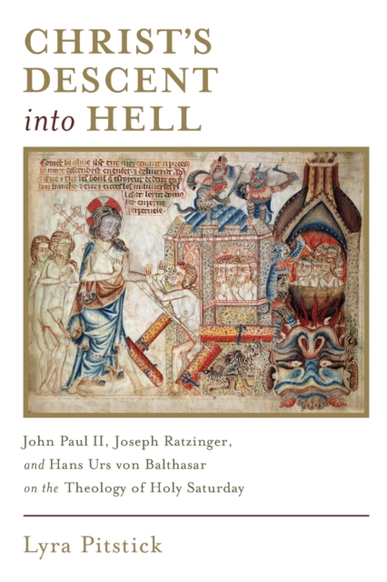 Christ's Descent into Hell : John Paul II, Joseph Ratzinger, and Hans Urs von Balthasar on the Theology of Holy Saturday, Paperback / softback Book