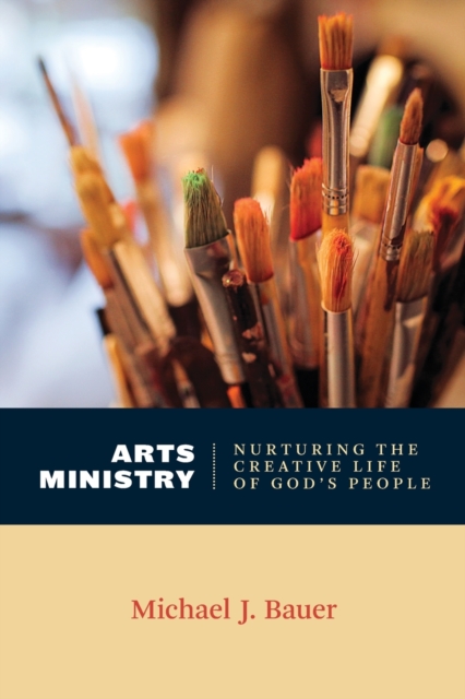 Arts Ministry : Nurturing the Creative Life of God's People, Paperback / softback Book
