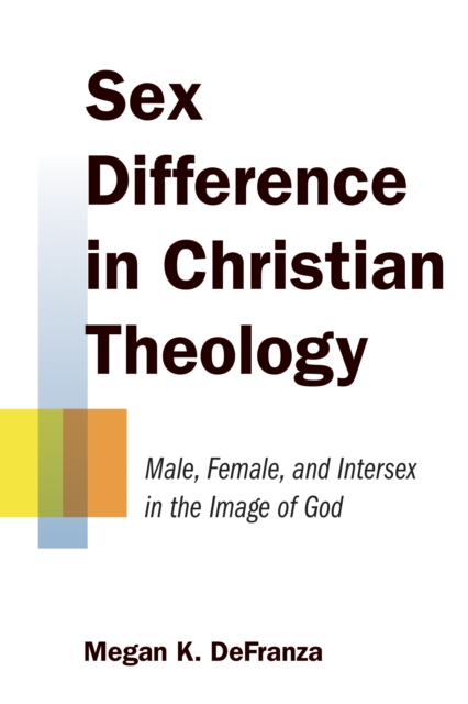 Sex Difference in Christian Theology : Male, Female, and Intersex in the Image of God, Paperback / softback Book