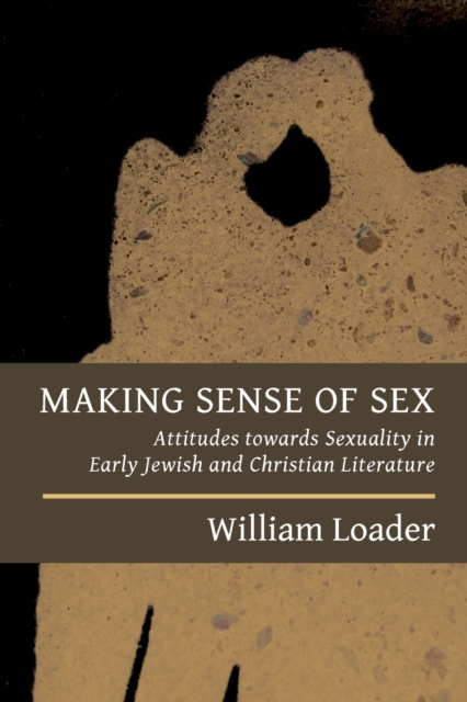 Making Sense of Sex : Attitudes Towards Sexuality in Early Jewish and Christian Literature, Paperback / softback Book