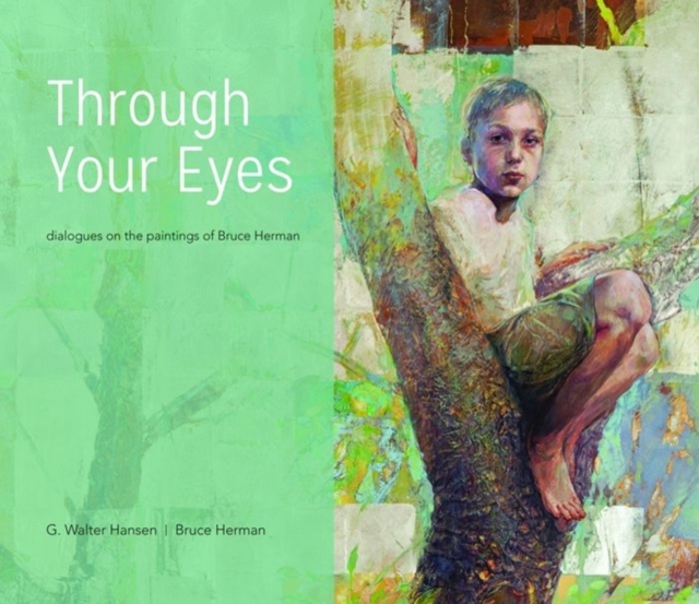 Through Your Eyes : Dialogues on the Paintings of Bruce Herman, Hardback Book