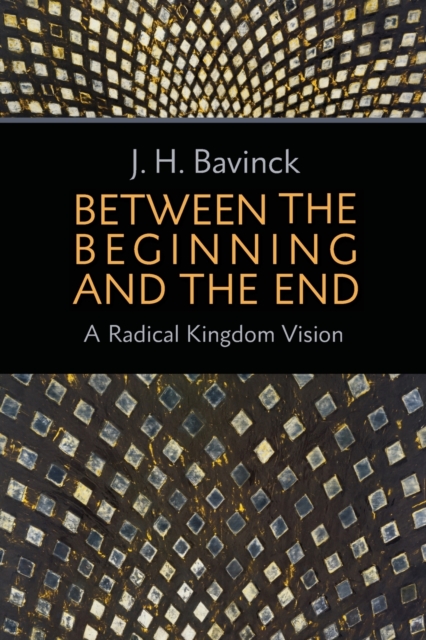 Between the Beginning and the End : A Radical Kingdom Vision, Paperback / softback Book