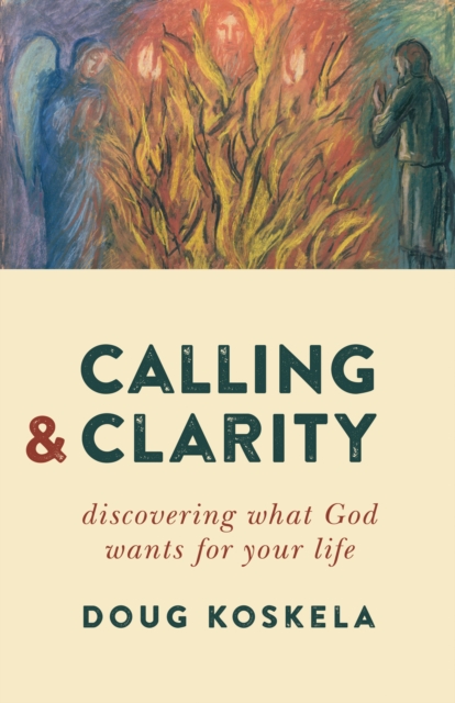 Calling and Clarity : Discovering What God Wants for Your Life, Paperback / softback Book