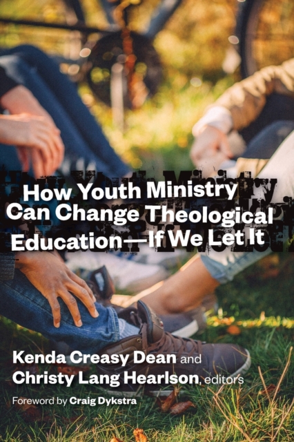 How Youth Ministry Can Change Theological Education -- If We Let It, Paperback / softback Book