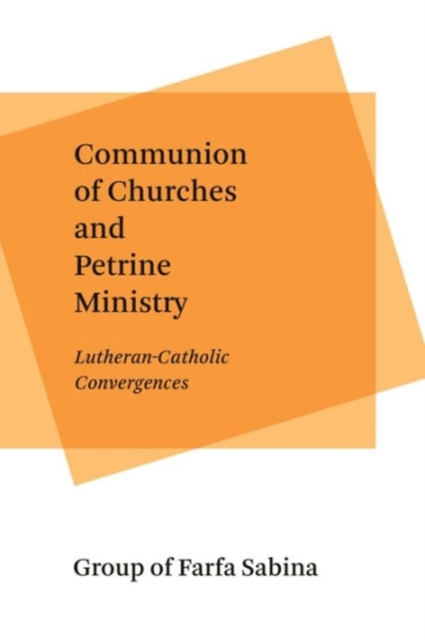 Communion of Churches and Petrine Ministry : Lutheran-Catholic Convergences, Paperback / softback Book