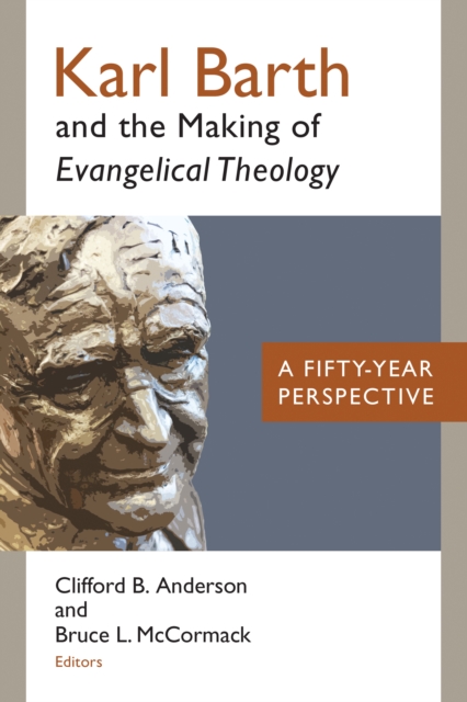 Karl Barth and the Making of Evangelical Theology : A Fifty-Year Perspective, Paperback / softback Book