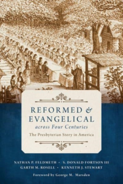 Reformed and Evangelical Across Four Centuries : The Presbyterian Story in America, Paperback / softback Book