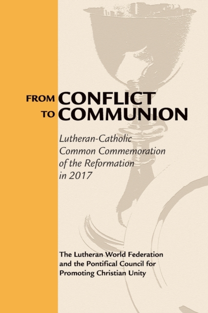 From Conflict to Communion : Reformation Resources 1517-2017, Paperback / softback Book