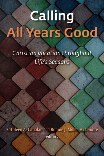 Calling All Years Good : Christian Vocation throughout Life's Seasons, Paperback / softback Book