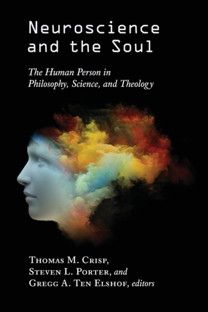 Neuroscience and the Soul : The Human Person in Philosophy, Science, and Theology, Paperback / softback Book