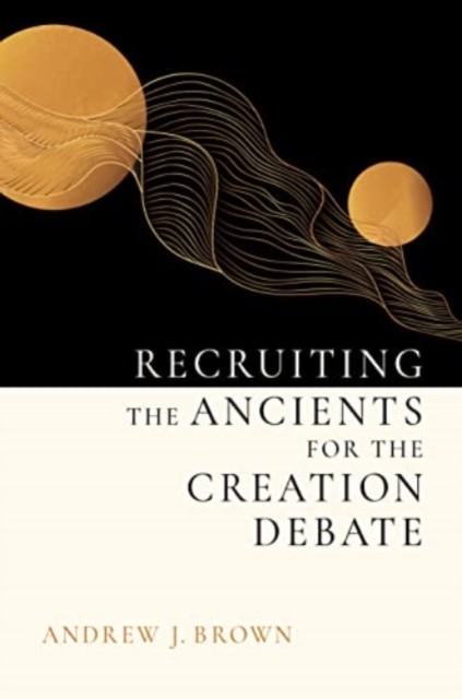 Recruiting the Ancients for the Creation Debate, Hardback Book