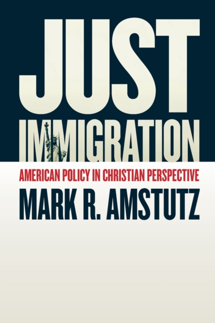 Just Immigration : American Policy in Christian Perspective, Paperback / softback Book