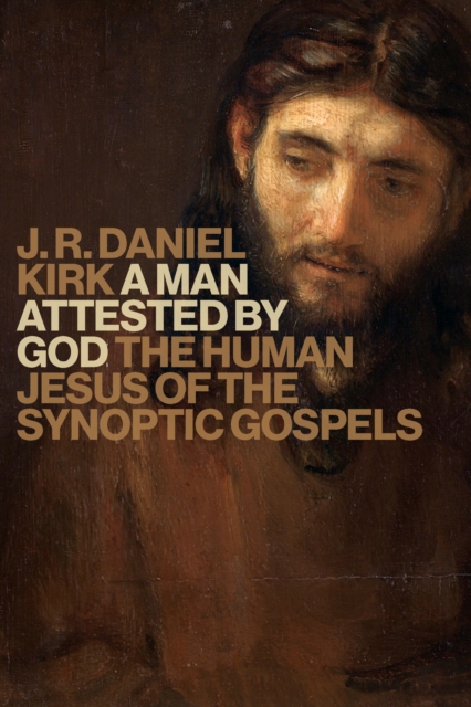 Man Attested by God : The Human Jesus of the Synoptic Gospels, Paperback / softback Book