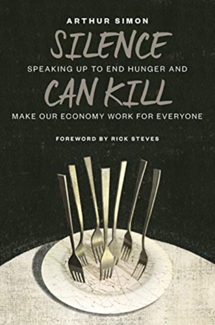 Silence Can Kill : Speaking Up to End Hunger and Make Our Economy Work for Everyone, Paperback / softback Book