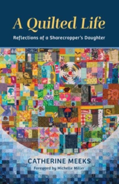 A Quilted Life : Reflections of a Sharecropper's Daughter, Paperback / softback Book