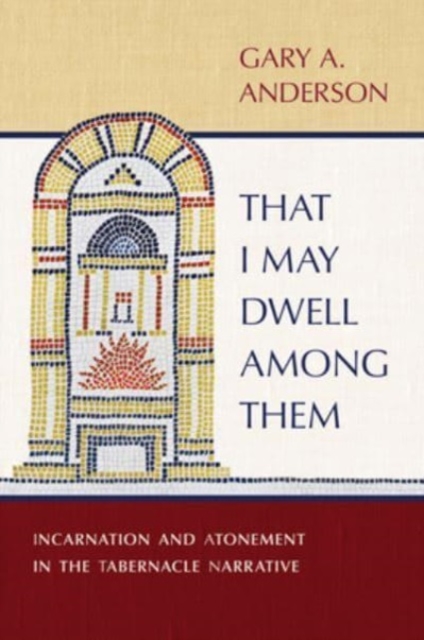 That I May Dwell Among Them : Incarnation and Atonement in the Tabernacle Narrative, Hardback Book
